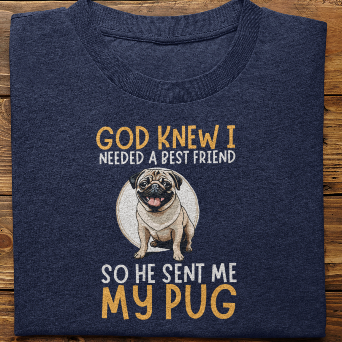 Pug : God Knew I Needed Best Friend Tshirt Unisex