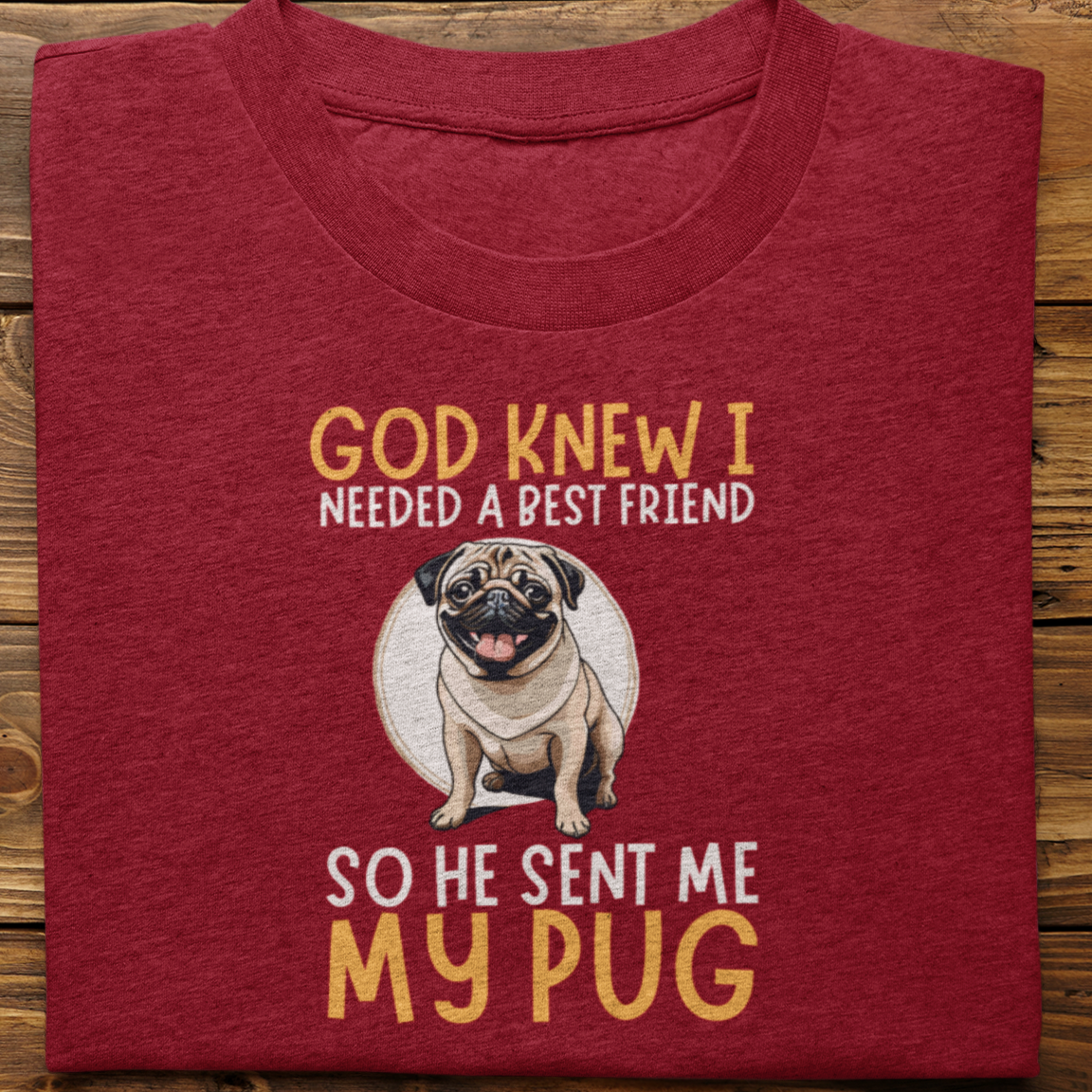 Pug : God Knew I Needed Best Friend Tshirt Unisex