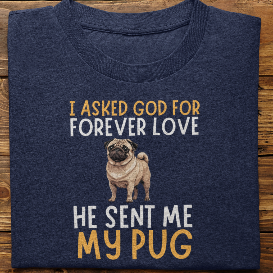 Pug : I asked God for Forever love Tshirt Unisex