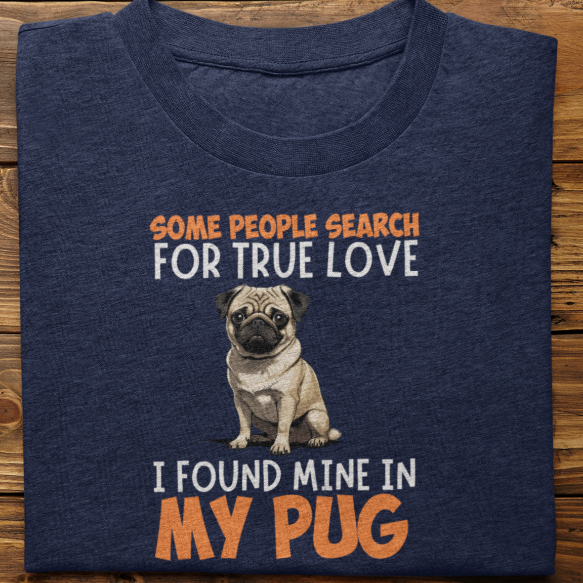 Pug : Some People Search For True Love Tshirt Unisex