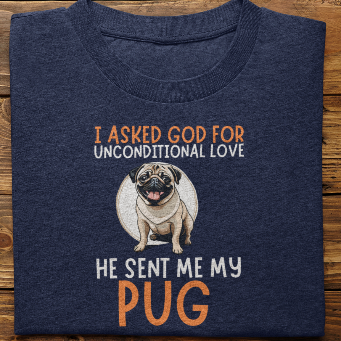 Pug : I Asked God For Unconditional Love Tshirt Unisex