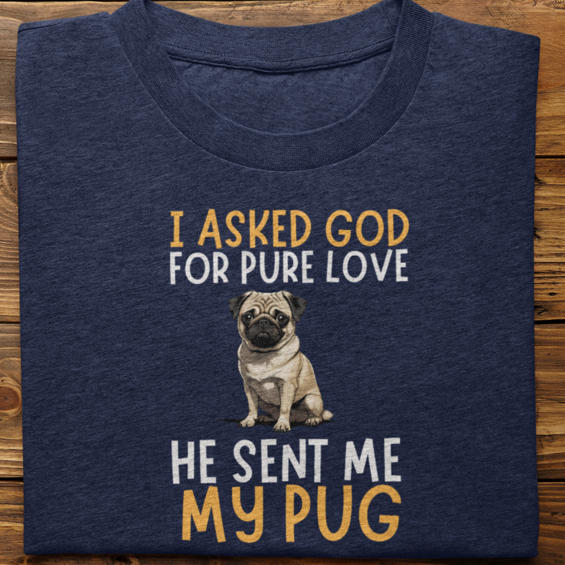 Pug : I Asked God For Pure Love Tshirt unisex