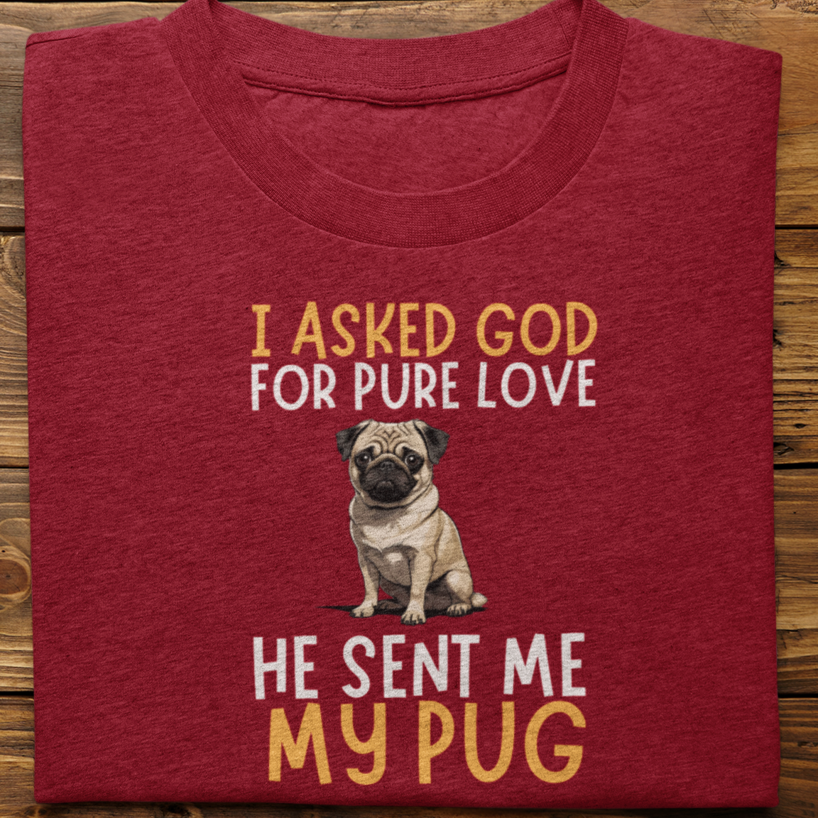 Pug : I Asked God For Pure Love Tshirt unisex