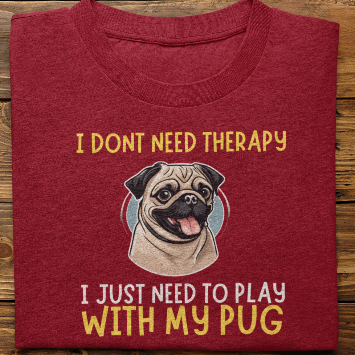Pug : I Don't need Therapy Tshirt Unisex