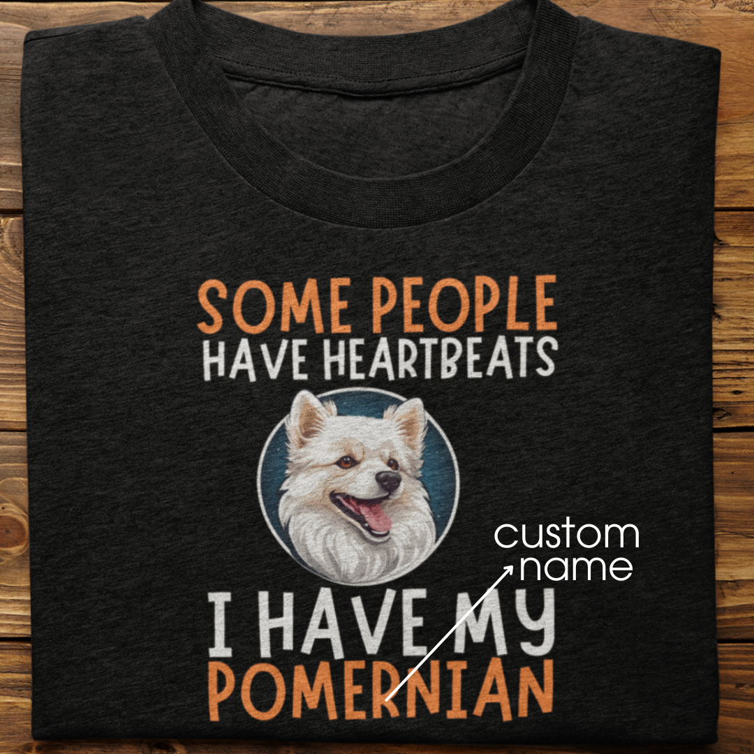 Pomernian : Some People Have Heartbeats Tshirt Unisex