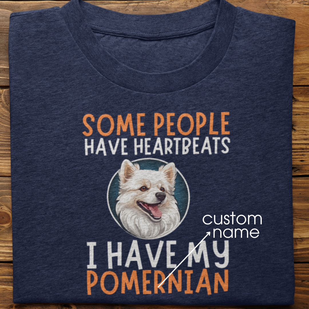Pomernian : Some People Have Heartbeats Tshirt Unisex