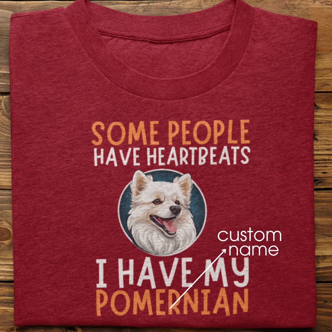 Pomernian : Some People Have Heartbeats Tshirt Unisex
