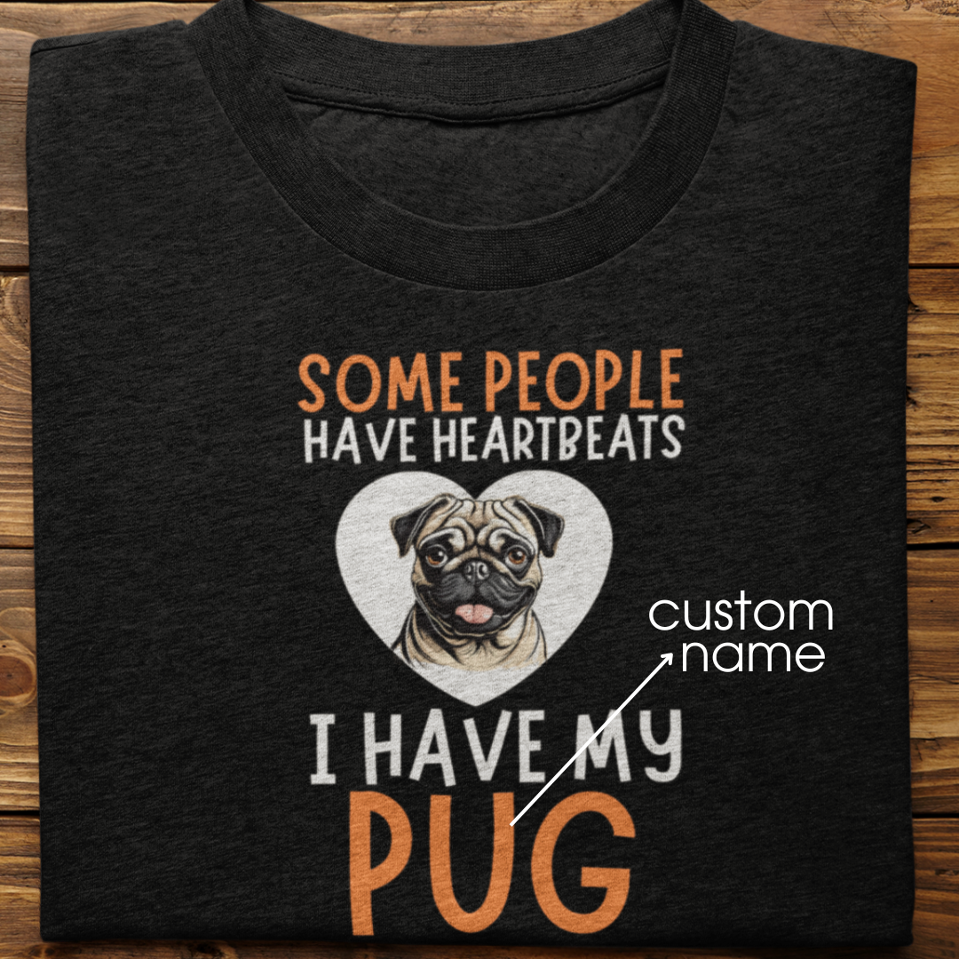 Pug : Some People Have Heartbeats Tshirt Unisex