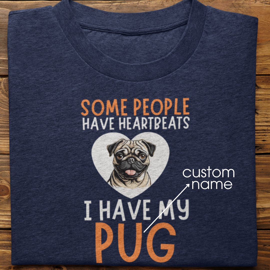 Pug : Some People Have Heartbeats Tshirt Unisex