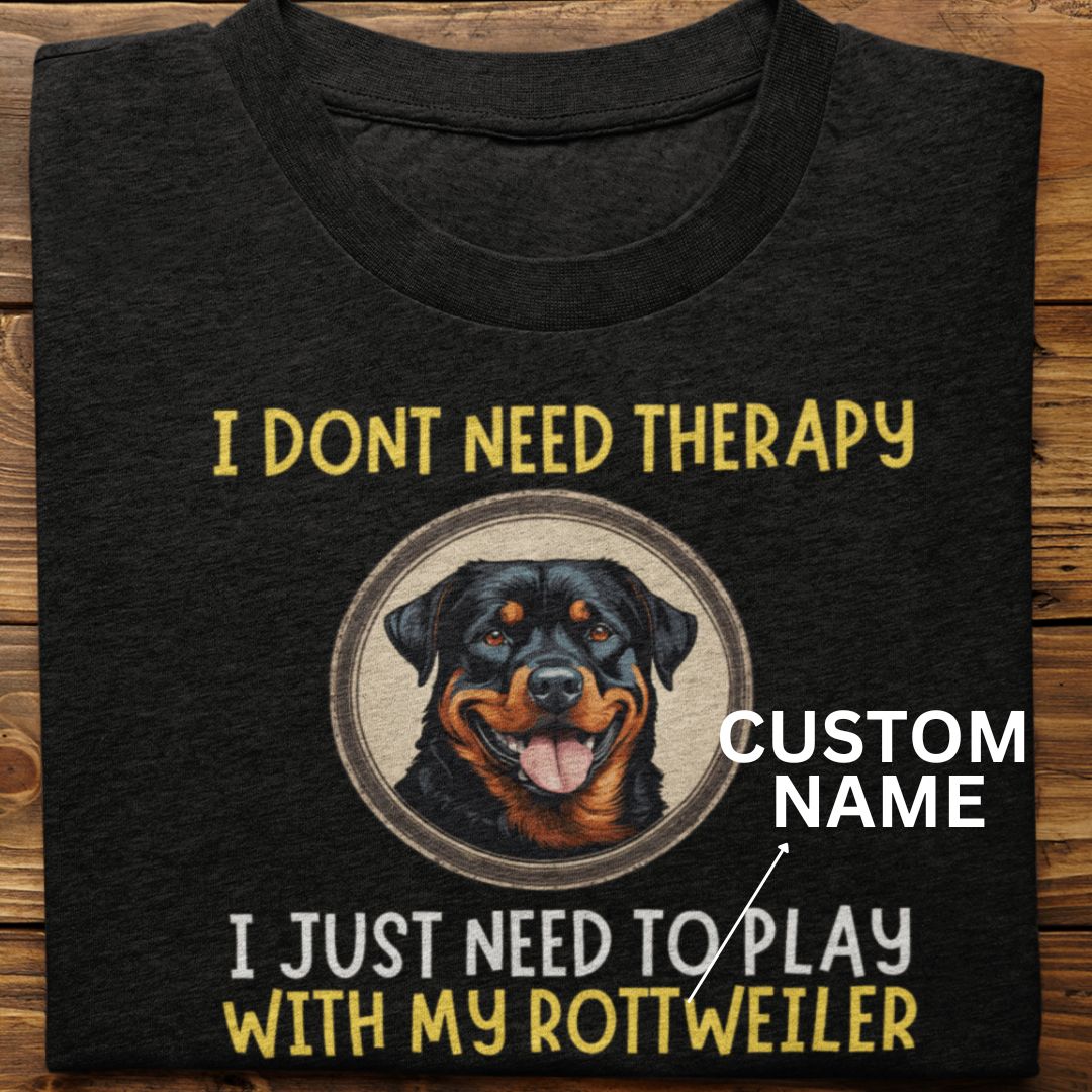 Rottweiler : I Don't Need Therapy Tshirt Unisex (Custom)