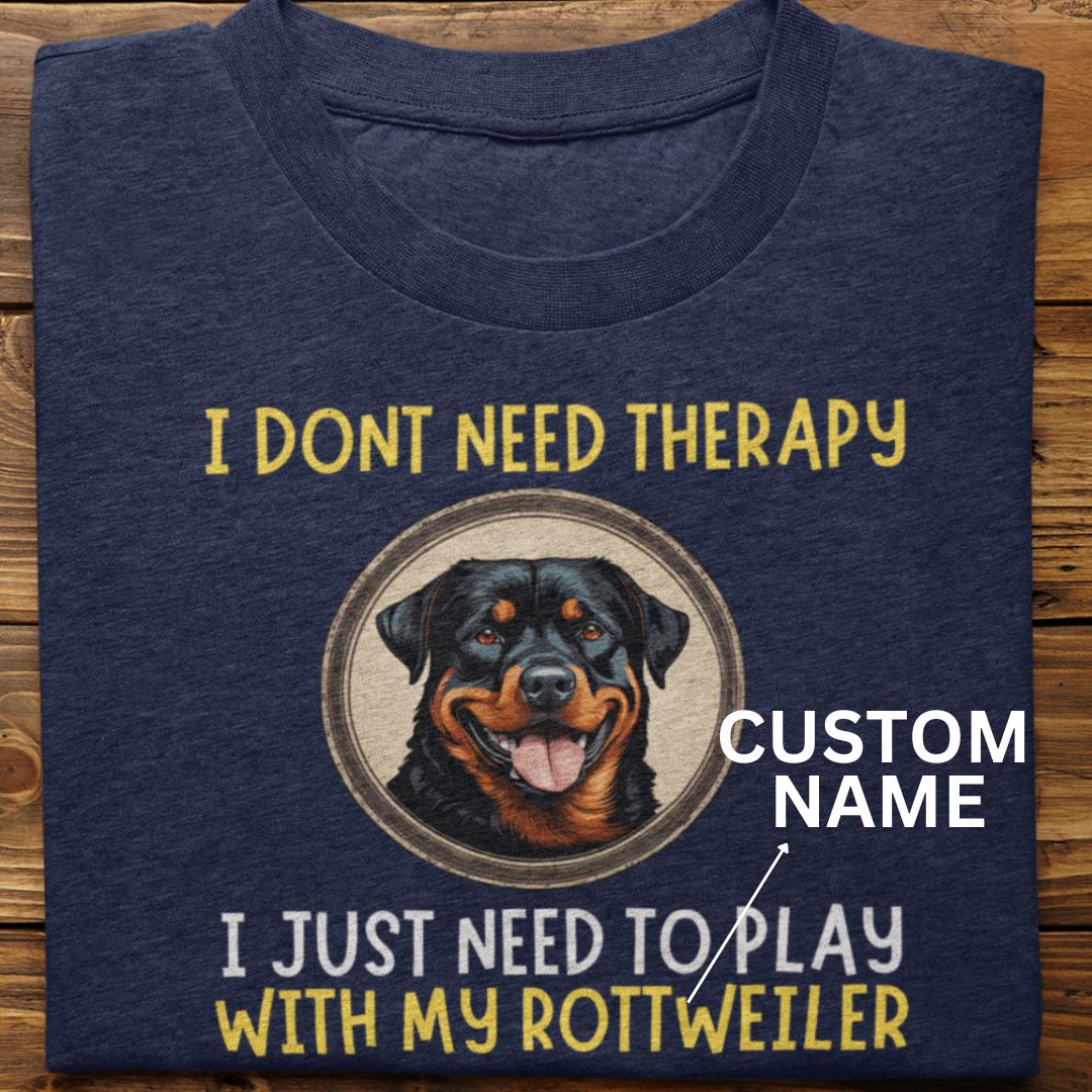 Rottweiler : I Don't Need Therapy Tshirt Unisex (Custom)