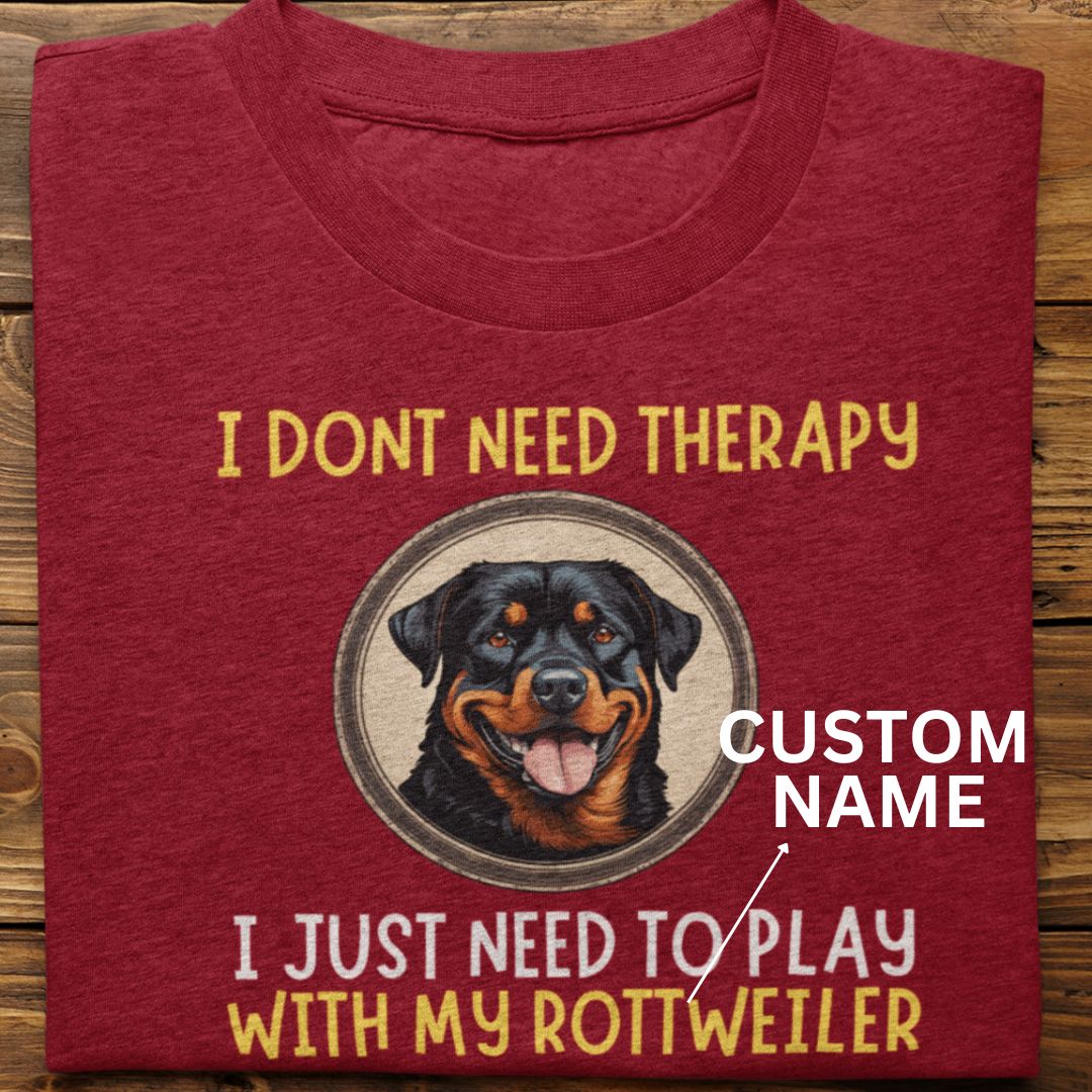 Rottweiler : I Don't Need Therapy Tshirt Unisex (Custom)