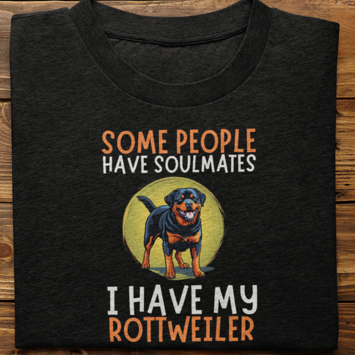 Rottweiler : Some People Have Soulmates Tshirt Unisex