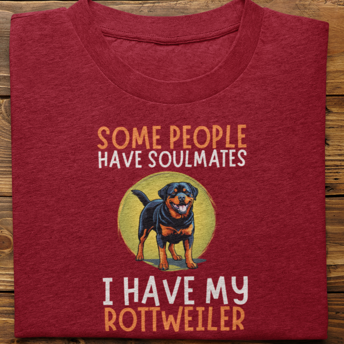 Rottweiler : Some People Have Soulmates Tshirt Unisex