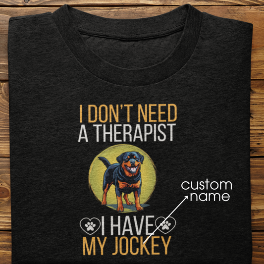 Rottweiler : I don't Need A Therapist Tshirt Unisex