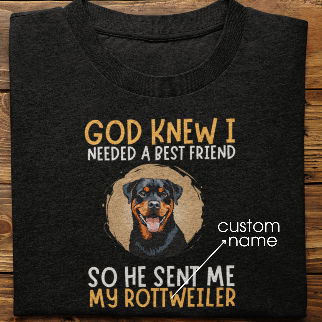 Rottweiler : God Knew I Needed Best Friend Tshirt Unisex