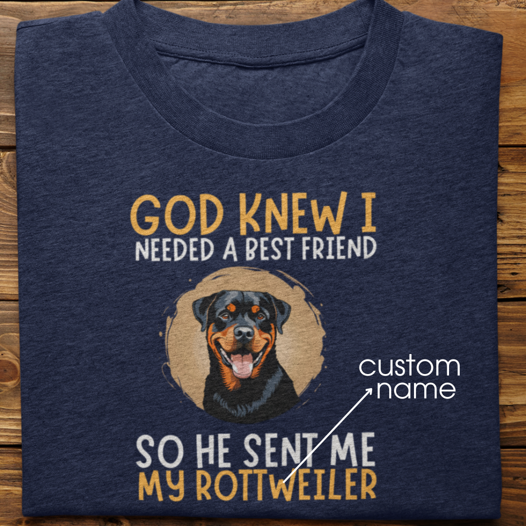 Rottweiler : God Knew I Needed Best Friend Tshirt Unisex