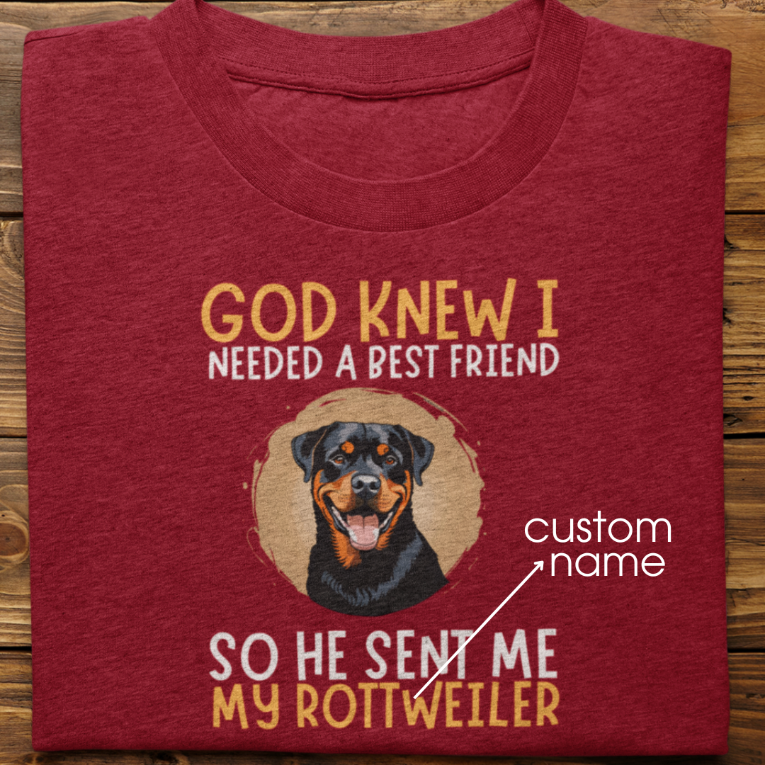 Rottweiler : God Knew I Needed Best Friend Tshirt Unisex