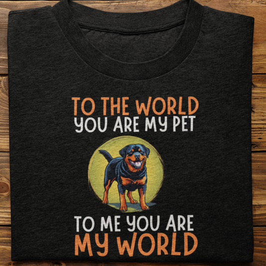 Rottweiler : To The World You Are My Pet Tshirt Unisex
