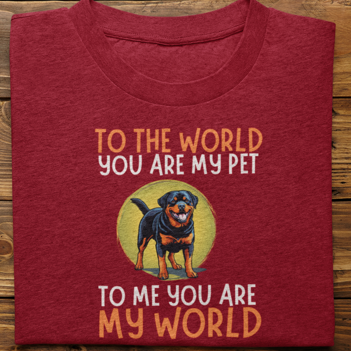 Rottweiler : To The World You Are My Pet Tshirt Unisex