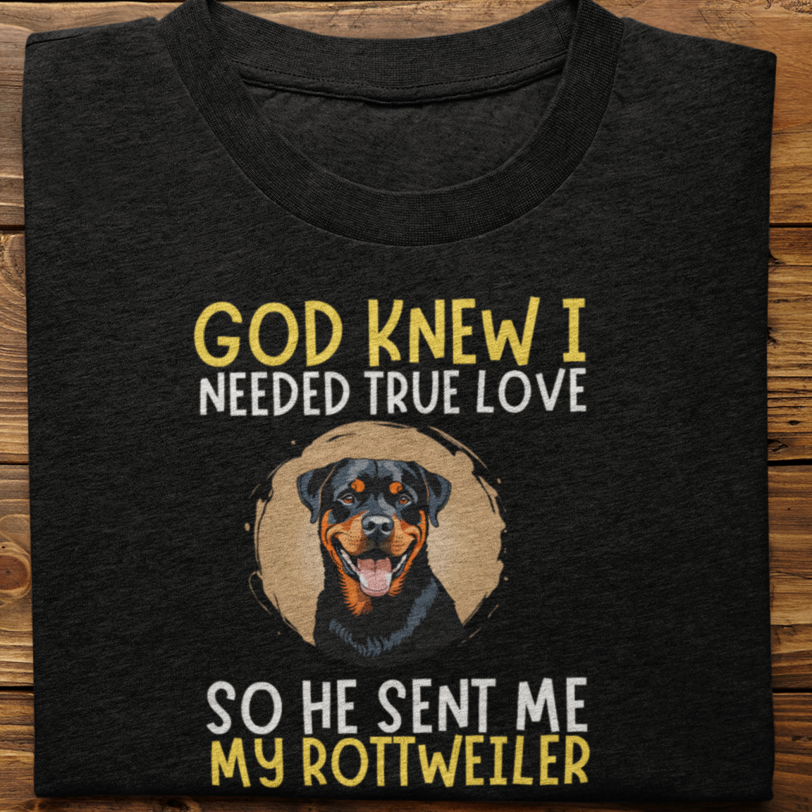 Rottweiler : God Knew I Needed True love Tshirt Unisex