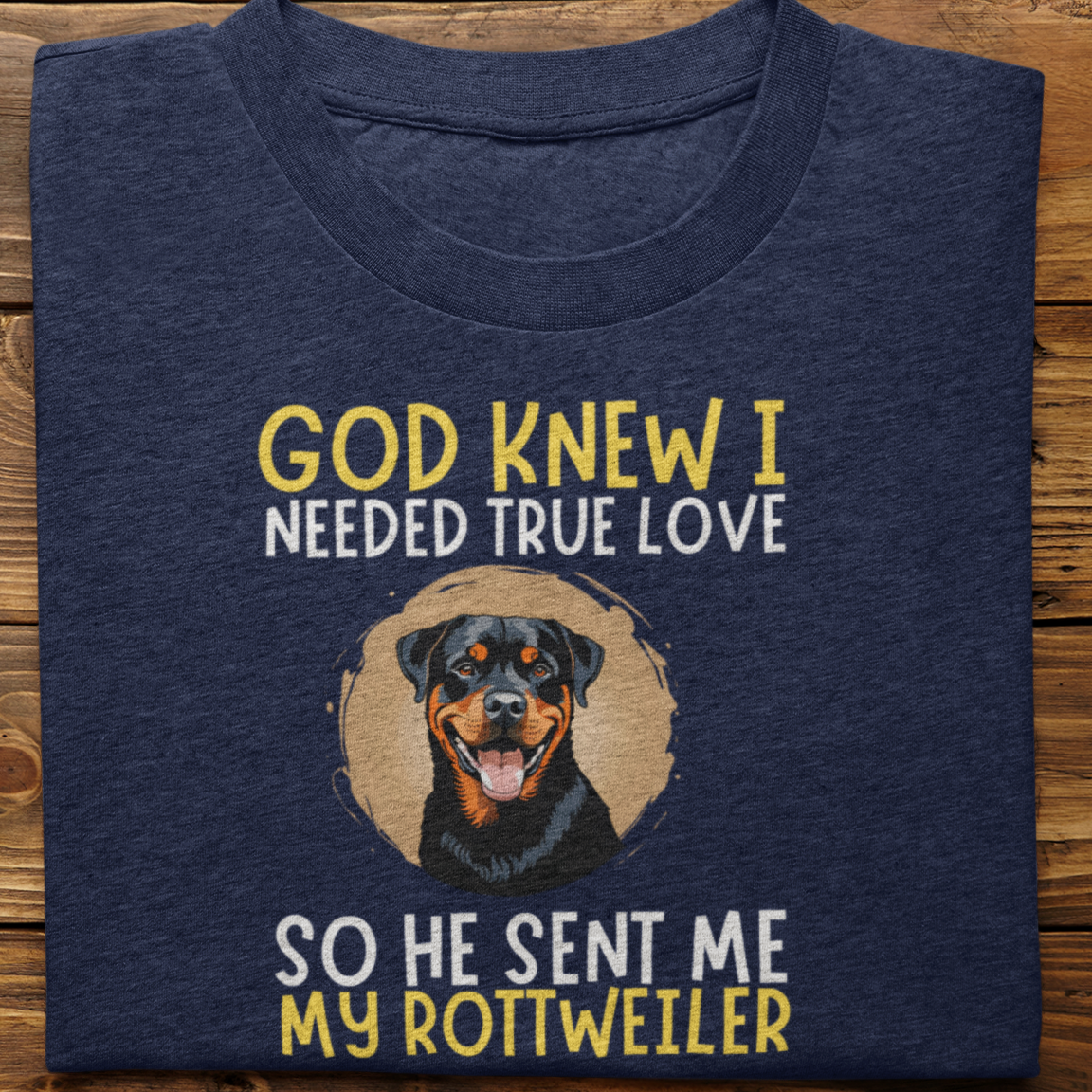 Rottweiler : God Knew I Needed True love Tshirt Unisex