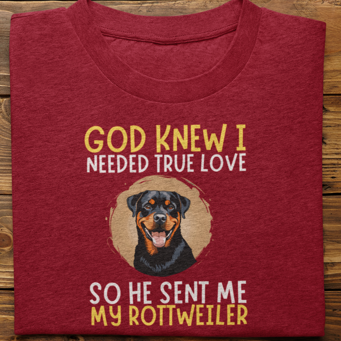 Rottweiler : God Knew I Needed True love Tshirt Unisex