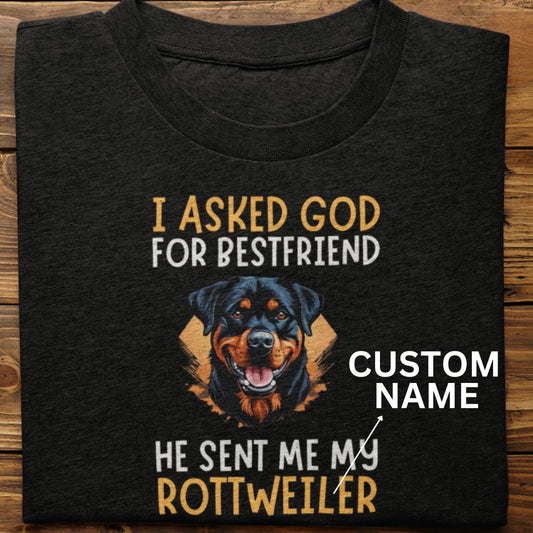 Rottweiler : I Asked God For Best Friend Tshirt Unisex (Custom)