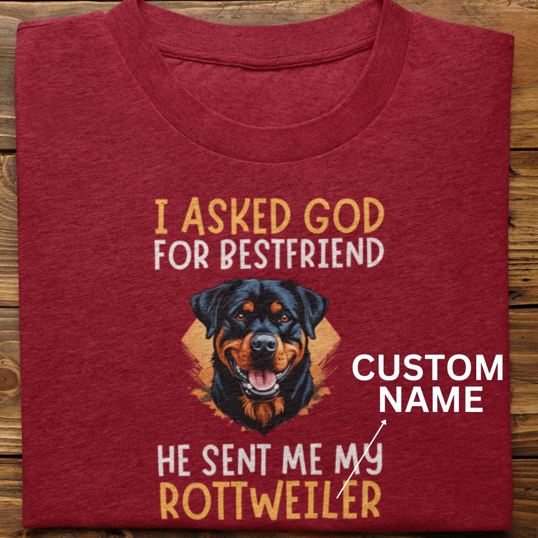 Rottweiler : I Asked God For Best Friend Tshirt Unisex (Custom)