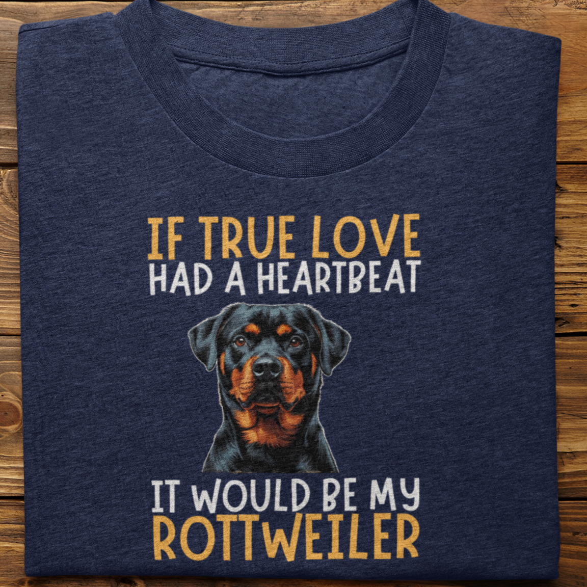 Rottweiler : If True love Had a Heartbeat Tshirt Unisex