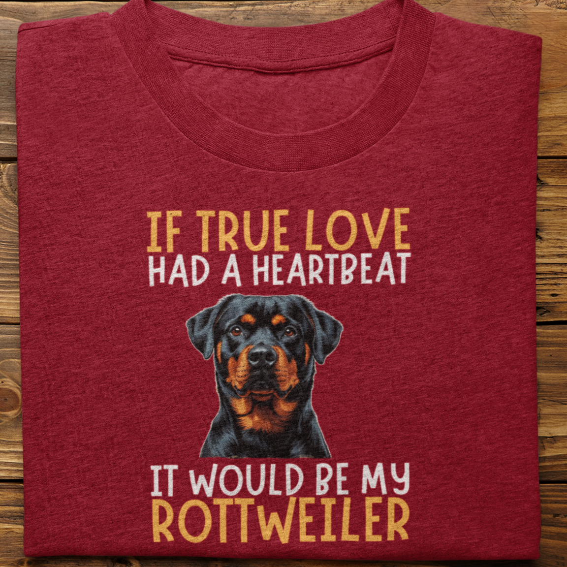 Rottweiler : If True love Had a Heartbeat Tshirt Unisex