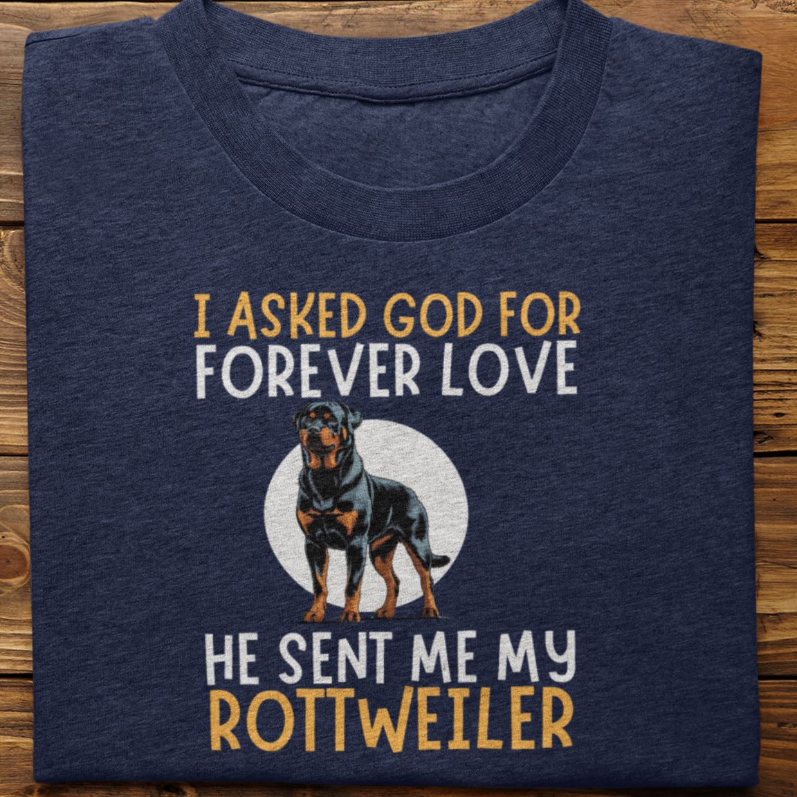 Rottweiler : I asked God for Forever love Tshirt Unisex