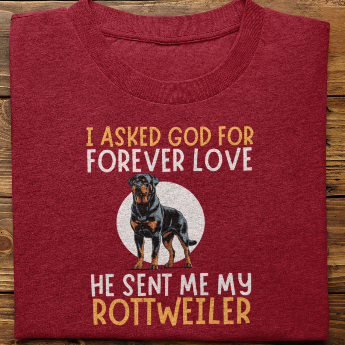 Rottweiler : I asked God for Forever love Tshirt Unisex
