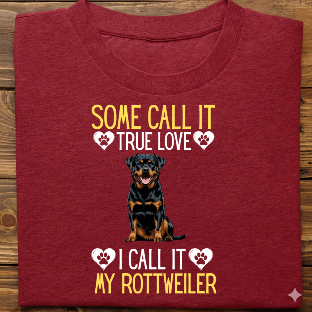 Rottweiler : Some Call True Love Tshirt Unsiex