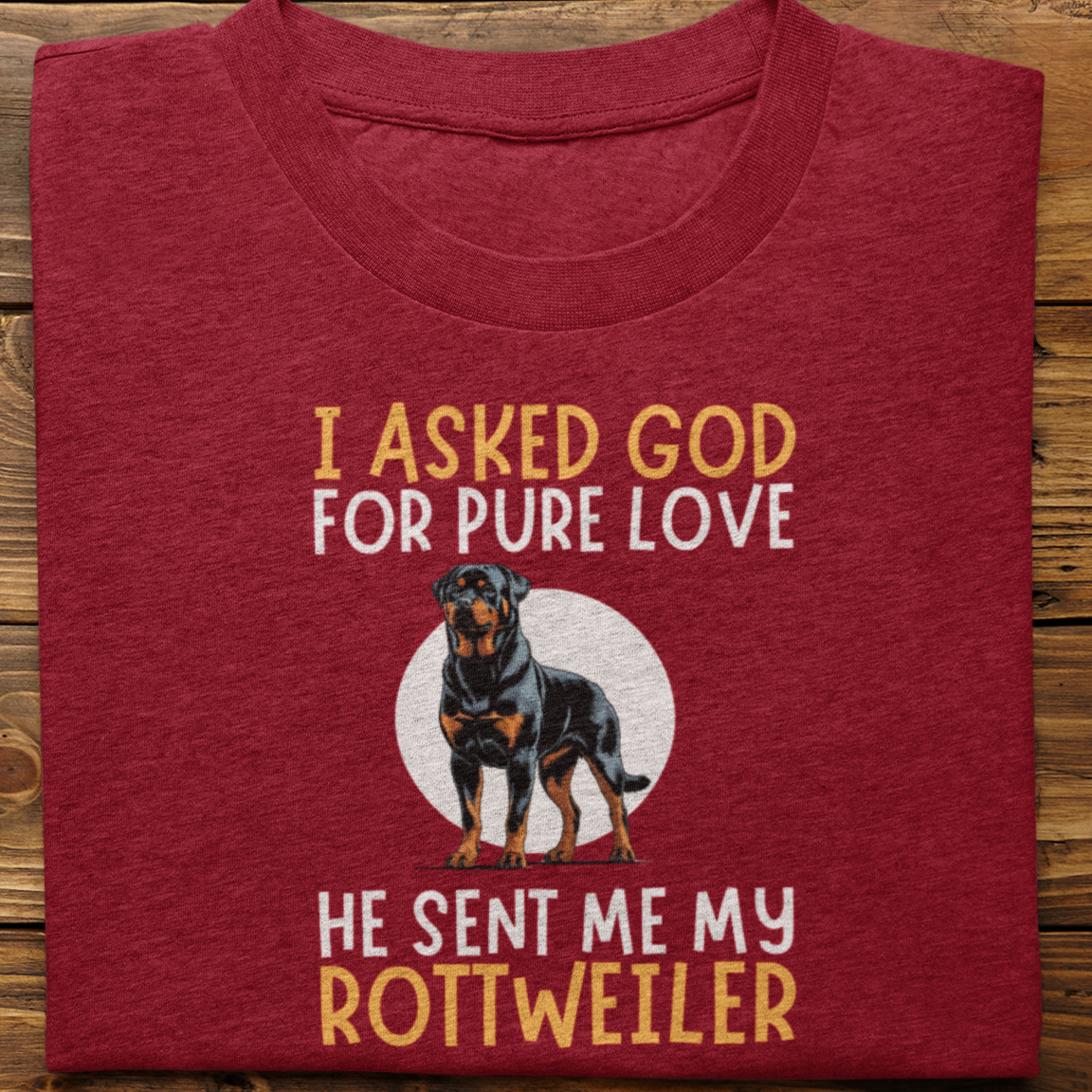 Rottweiler : I Asked God For Pure Love Tshirt unisex