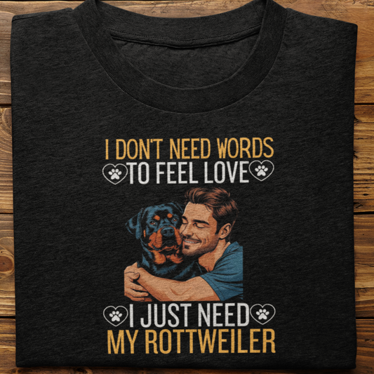 Rottweiler : I Don't Need Words Tshirt Unisex(He)