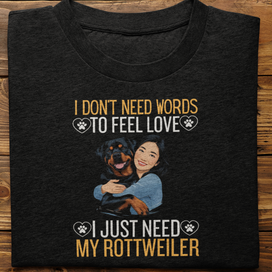 Rottweiler : I Don't Need Words Tshirt Unisex(She)