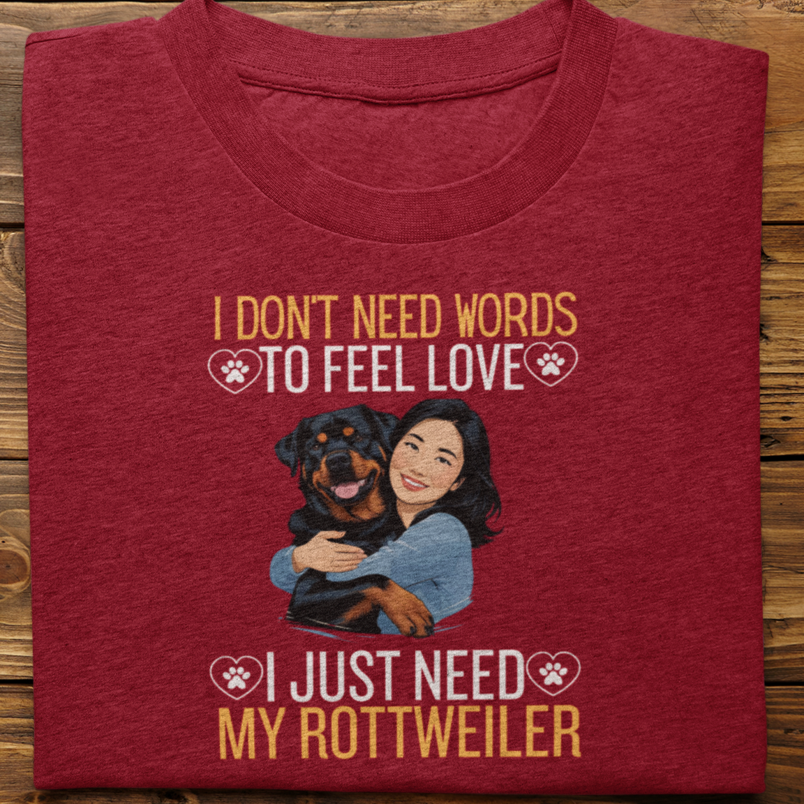 Rottweiler : I Don't Need Words Tshirt Unisex(She)