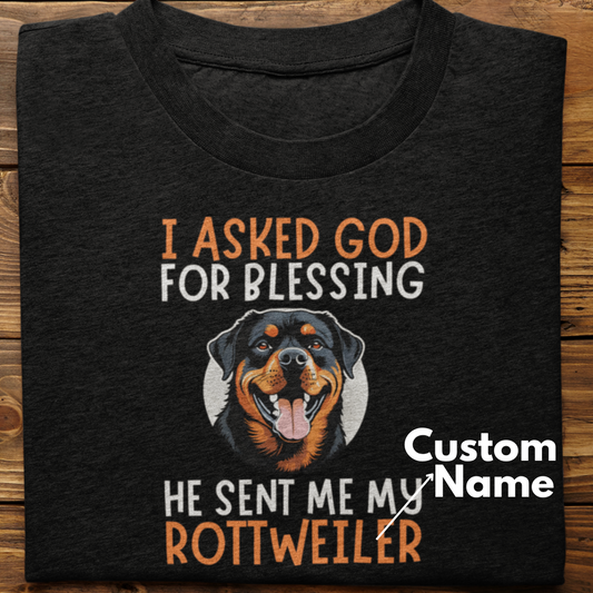 Rottweiler :  I Asked God For Blessing Tshirt Unisex (Custom)
