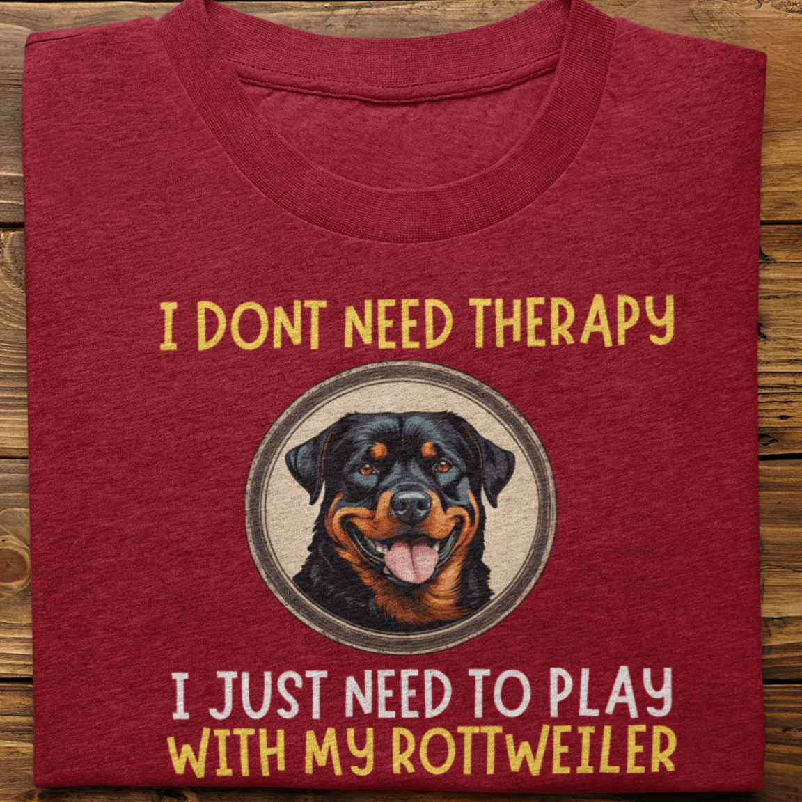 Rottweiler : I Don't Need Therapy Tshirt Unisex
