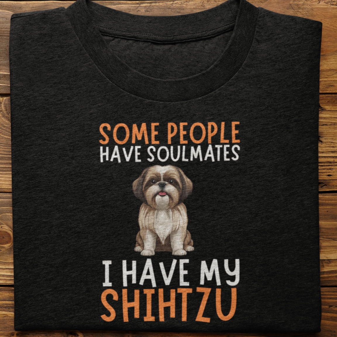 Shihtzu :  Some People Have Soulmates Tshirt Unisex