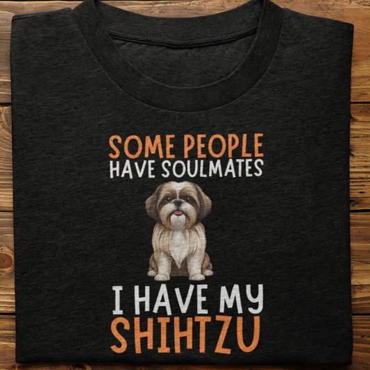 Shihtzu :  Some People Have Soulmates Tshirt Unisex