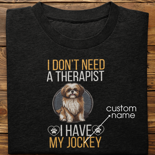 Shihtzu : I don't Need A Therapist Tshirt Unisex