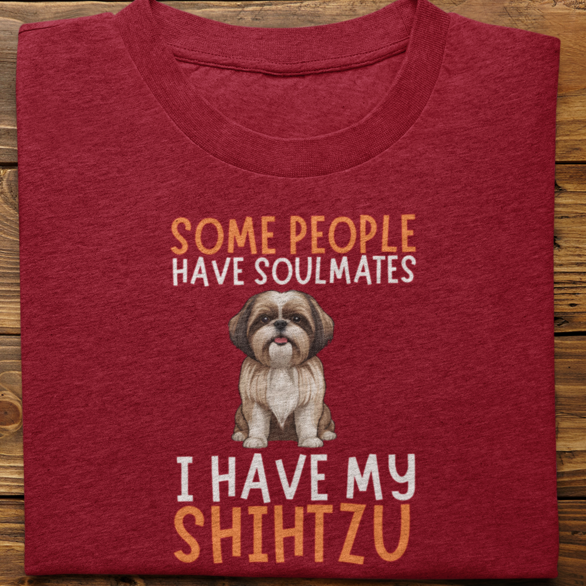Shihtzu :  Some People Have Soulmates Tshirt Unisex