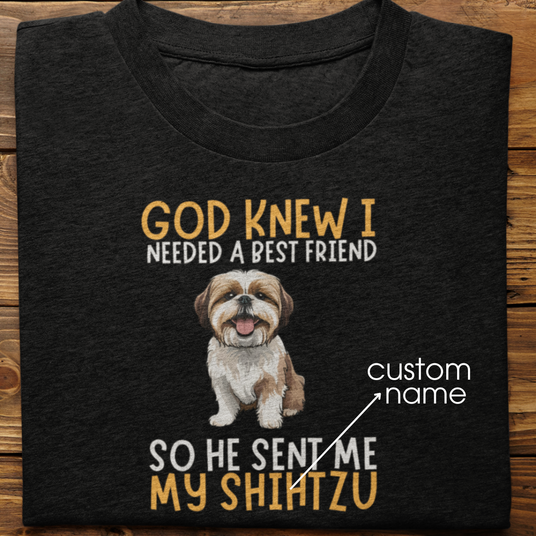 shihtzu : God Knew I Needed Best Friend Tshirt Unisex