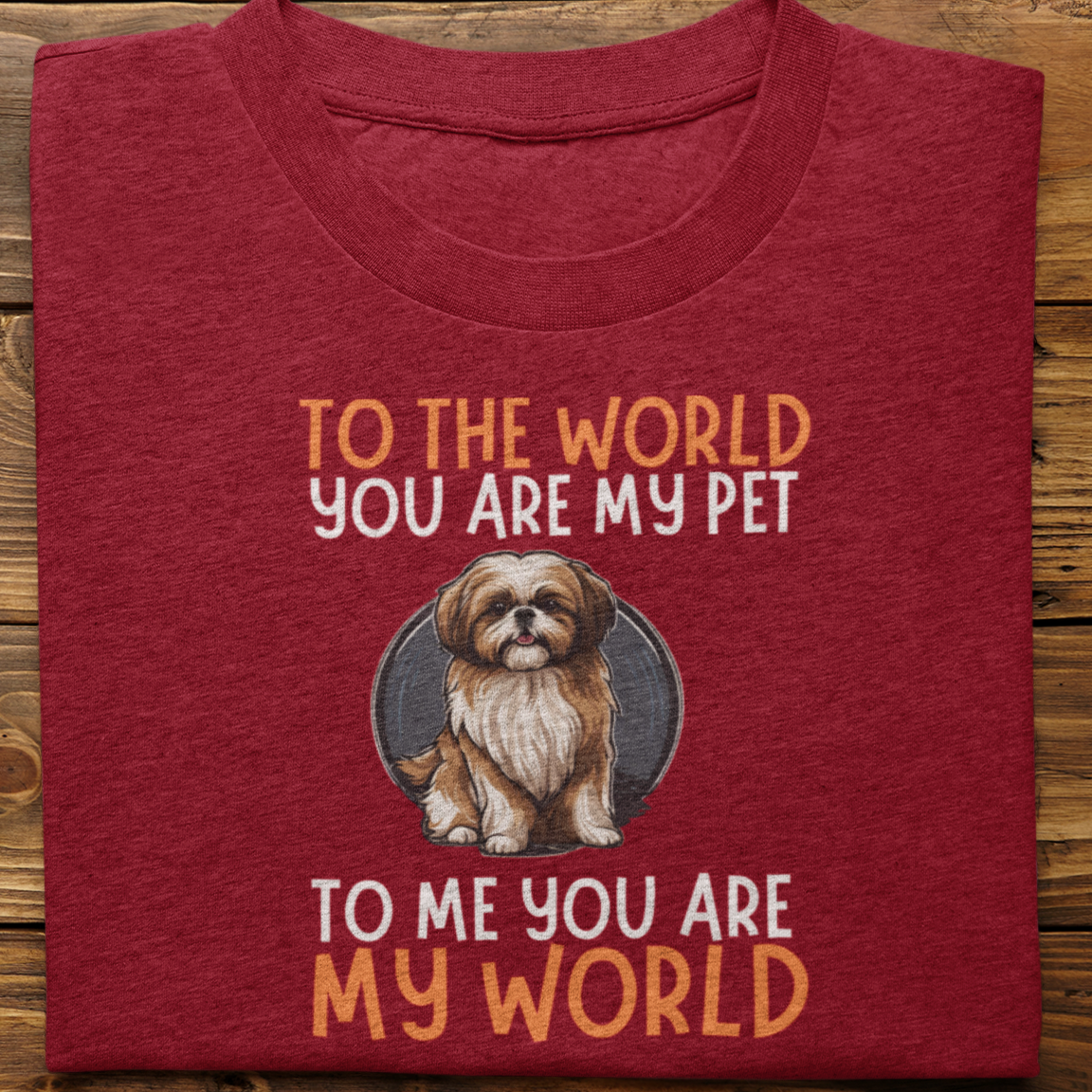 Shihtzu : To The World You Are My Pet Tshirt Unisex
