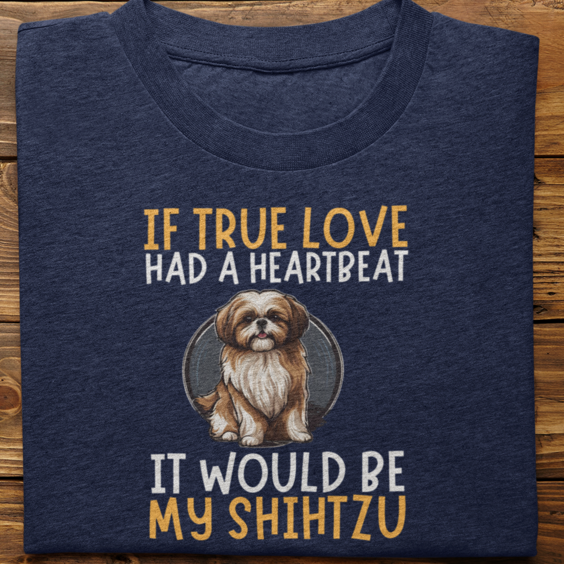 Shihtzu : If True love Had a Heartbeat Tshirt Unisex