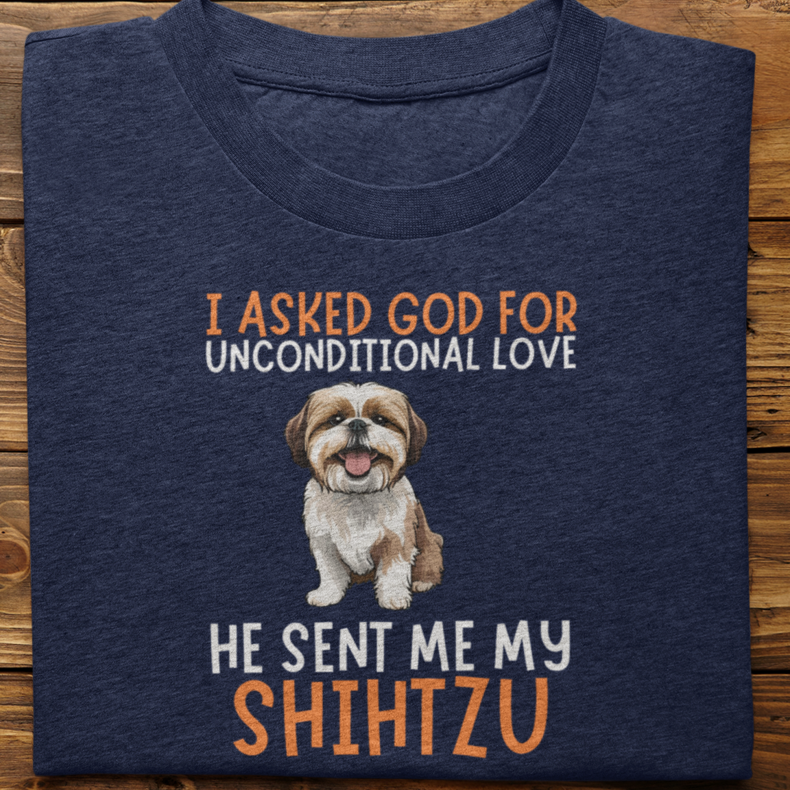 Shihtzu : I Asked God For Unconditional Love Tshirt Unisex