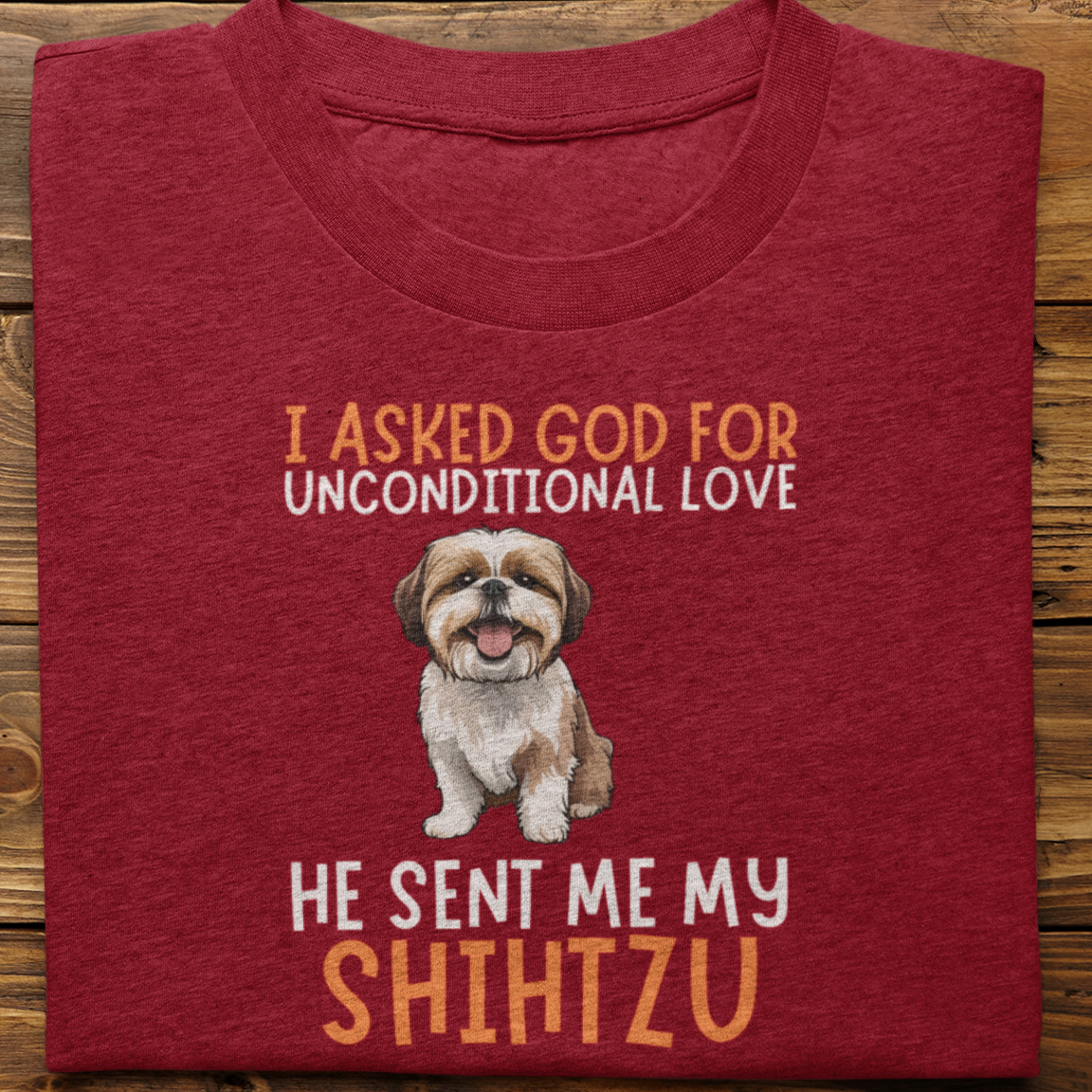 Shihtzu : I Asked God For Unconditional Love Tshirt Unisex
