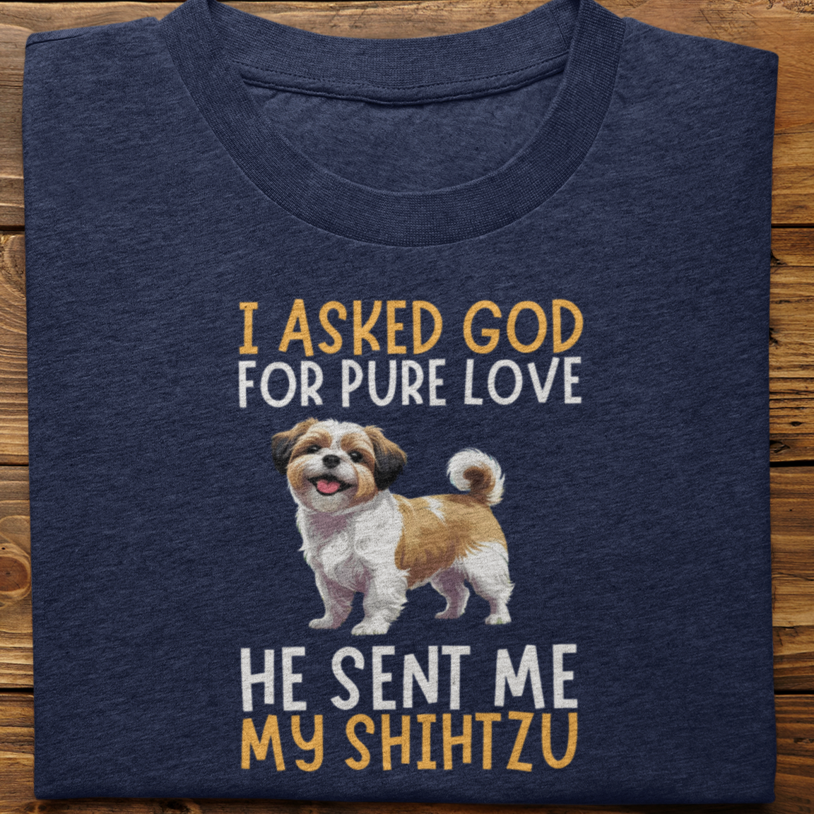 Shihtzu ; I Asked God For Pure Love Tshirt unisex